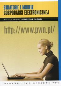 Strategie i modele gospodarki elektronicznej. Wydawca: Wydawnictwo Naukowe PWN. Dobreksiazki.pl Opakowanie Strategie i modele gospodarki elektronicznej