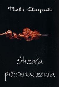 Strzała przeznaczenia. Autor: Piotr Skupik. Dobreksiazki.pl Okładka książki Strzała przeznaczenia