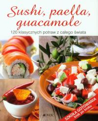 Sushi, paella, guacamole. 120 klasycznych potraw. Autor: Opracowanie zbiorowe. Dobreksiazki.pl Okładka książki Sushi, paella, guacamole. 120 klasycznych potraw