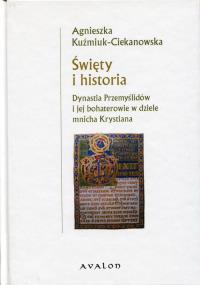 Święty i historia. Autor: Kuźmiuk-Ciekanowska Agnieszka. Dobreksiazki.pl Okładka książki Święty i historia