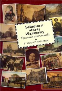 Szlagiery starej Warszawy. Autor: Wielanek Stanisław. Dobreksiazki.pl Okładka książki Szlagiery starej Warszawy