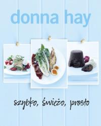 Szybko, świeżo, prosto. Autor: Donna Hay. Dobreksiazki.pl Okładka książki Szybko, świeżo, prosto