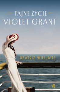 Tajne życie Violet Grant. Autor: Williams Beatriz. Dobreksiazki.pl Okładka książki Tajne życie Violet Grant