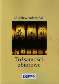 Tożsamości zbiorowe. Autor: Bokszański Zbigniew. Dobreksiazki.pl Okładka książki Tożsamości zbiorowe