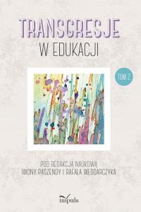 Transgresje w edukacji T.2. Autor: Włodarczyk Rafał, Iwona Paszenda. Dobreksiazki.pl Okładka książki Transgresje w edukacji T.2