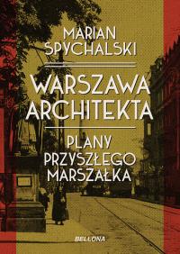Warszawa architekta. Autor: Spychalski Marian. Dobreksiazki.pl Okładka książki Warszawa architekta