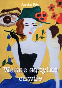 Ważne są tylko chwile. Autor: Angelina Palm. Dobreksiazki.pl Okładka książki Ważne są tylko chwile