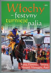 Włochy Festyny Turnieje Palia. Autor: Tito Saffioti. Dobreksiazki.pl Okładka książki Włochy Festyny Turnieje Palia