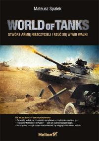 World of Tanks. Stwórz armię niszczycieli .... Autor: Mateusz Spałek. Dobreksiazki.pl Okładka książki World of Tanks. Stwórz armię niszczycieli ...