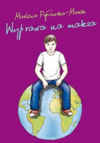 Wyprawa na maksa. Autor: Popławska-Marek Marlena. Dobreksiazki.pl Okładka książki Wyprawa na maksa