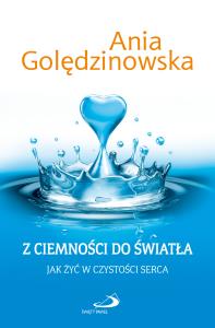 Z CIEMNOSCI DO SWIATLA JAK ZYC-SWPA. Autor: Ania Golędzinowska. Dobreksiazki.pl Okładka książki Z CIEMNOSCI DO SWIATLA JAK ZYC-SWPA