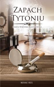 Zapach tytoniu. Autor: Kaszubowska Marta Wiktoria. Dobreksiazki.pl Okładka książki Zapach tytoniu