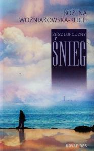 Zeszłoroczny śnieg. Autor: Woźniakowska-Klich Bożena. Dobreksiazki.pl Okładka książki Zeszłoroczny śnieg
