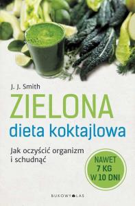 Zielona dieta koktajlowa. Autor: Smith J. J.. Dobreksiazki.pl Okładka książki Zielona dieta koktajlowa