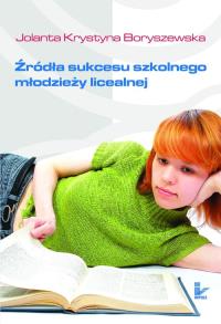 Źródła sukcesu szkolnego młodzieży licealnej. Autor: Boryszewska Jolanta Krystyna. Dobreksiazki.pl Okładka książki Źródła sukcesu szkolnego młodzieży licealnej