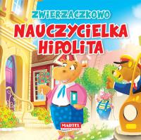 Zwierzaczkowo. Nauczycielka Hipolita. Autor: Drabik Wiesław, Aleksander Jasiński. Dobreksiazki.pl Okładka książki Zwierzaczkowo. Nauczycielka Hipolita