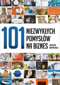 101 niezwykłych pomysłów na biznes. Autor: Grzegorz Marynowicz. Dobreksiazki.pl Okładka książki 101 niezwykłych pomysłów na biznes