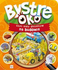 Bystre oko, czyli mały detektyw na budowie. Autor: Opracowanie zbiorowe. Dobreksiazki.pl Okładka książki Bystre oko, czyli mały detektyw na budowie