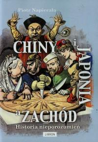 Chiny i Japonia a Zachód Historia nieporozumień. Autor: Napierała Piotr. Dobreksiazki.pl Okładka książki Chiny i Japonia a Zachód Historia nieporozumień
