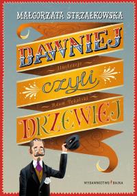Dawniej, czyli drzewiej. Autor: Małgorzata Strzałkowska. Dobreksiazki.pl Okładka książki Dawniej, czyli drzewiej
