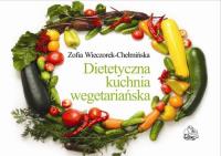 Dietetyczna kuchnia wegetariańska. Autor: Zofia Wieczorek-Chełmińska. Dobreksiazki.pl Okładka książki Dietetyczna kuchnia wegetariańska