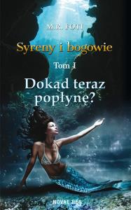 Dokąd teraz popłynę? T.1. Syreny i bogowie. Autor: Foti M.R.. Dobreksiazki.pl Okładka książki Dokąd teraz popłynę? T.1. Syreny i bogowie