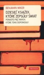 Dziesięć książek, które zepsuły świat BR. Autor: Wiker Beniamin. Dobreksiazki.pl Okładka książki Dziesięć książek, które zepsuły świat BR