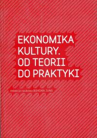 Ekonomia kultury. Autor: Bohdan Jung. Dobreksiazki.pl Okładka książki Ekonomia kultury
