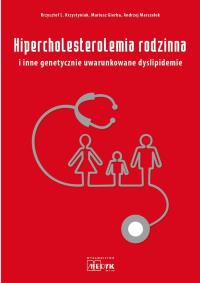 Hipercholesterolemia rodzinna i inne genetycznie... Autor: Krzystyniak Krzysztof L., Gierba Mariusz, Marszałek Andrzej. Dobreksiazki.pl Okładka książki Hipercholesterolemia rodzinna i inne genetycznie..