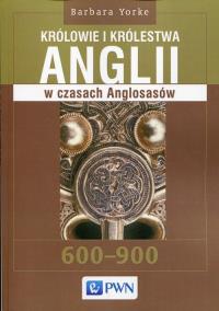 Królowie i królestwa Anglii w czasach Anglosasów. Autor: Yorke Barbara. Dobreksiazki.pl Okładka książki Królowie i królestwa Anglii w czasach Anglosasów
