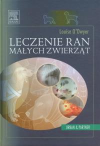 Leczenie ran małych zwierząt. Autor: O'Dwyer Louise. Dobreksiazki.pl Okładka książki Leczenie ran małych zwierząt