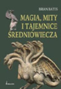 Magia, mity i tajemnice średniowiecza. Autor: Brian Bates. Dobreksiazki.pl Okładka książki Magia, mity i tajemnice średniowiecza