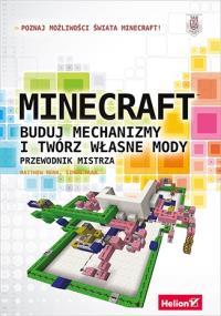 Minecraft Buduj mechanizmy i twórz własne mody Przewodnik mistrza. Autor: Matthew Monk, Monk Simon. Dobreksiazki.pl Okładka książki Minecraft Buduj mechanizmy i twórz własne mody Przewodnik mistrza