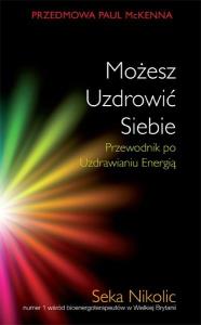 Możesz Uzdrowić Siebie. Autor: Seka Nikolic. Dobreksiazki.pl Okładka książki Możesz Uzdrowić Siebie