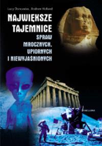 Największe tajemnice spraw mrocznych, upiornych i niewyjaśnionych.. Autor: Lucy Doncaster, Andrew Holland. Dobreksiazki.pl Okładka książki Największe tajemnice spraw mrocznych, upiornych i niewyjaśnionych.