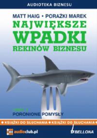 Największe wpadki rekinów biznesu Część 2 Poronione pomysły 2CD - Audiobook. Autor: Matt Haig. Dobreksiazki.pl Okładka książki Największe wpadki rekinów biznesu Część 2 Poronione pomysły 2CD - Audiobook