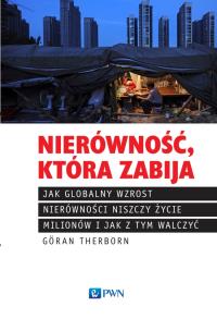 Nierówność, która zabija. Jak globalny wzrost .... Autor: Therborn Goran. Dobreksiazki.pl Okładka książki Nierówność, która zabija. Jak globalny wzrost ...
