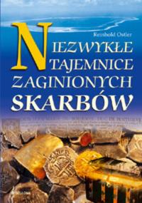 Niezwykłe tajemnice zaginionych skarbów. Autor: Ostler Reinhold. Dobreksiazki.pl Okładka książki Niezwykłe tajemnice zaginionych skarbów