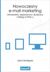 Nowoczesny e-mail marketing Uniwersalny responsywny i skuteczny mailing w HTML-u. Autor: Jason Rodriguez. Dobreksiazki.pl Okładka książki Nowoczesny e-mail marketing Uniwersalny responsywny i skuteczny mailing w HTML-u