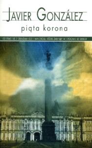 Piąta korona pocket. Autor: Gonzalez Javier. Dobreksiazki.pl Okładka książki Piąta korona pocket