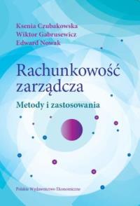 Rachunkowość zarządcza. Autor: Czubakowska Ksenia, Gabrusewicz Wiktor, Nowak Edward. Dobreksiazki.pl Okładka książki Rachunkowość zarządcza