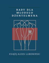 Rady dla młodego dżentelmena. Autor: Lubomirski Alexi. Dobreksiazki.pl Okładka książki Rady dla młodego dżentelmena