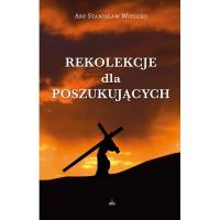 Rekolekcje dla poszukujących WDS. Autor: Abp Stanisław Wielgus. Dobreksiazki.pl Okładka książki Rekolekcje dla poszukujących WDS