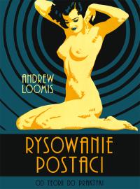 Rysowanie postaci. Od teorii do praktyki. Autor: Andrew Loomis. Dobreksiazki.pl Okładka książki Rysowanie postaci. Od teorii do praktyki