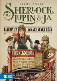 Sherlock, Lupin i Ja cz.3 Tajem. szkarłatnej róży. Autor: Adler Irene. Dobreksiazki.pl Okładka książki Sherlock, Lupin i Ja cz.3 Tajem. szkarłatnej róży