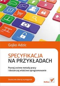 Specyfikacja na przykładach. Poznaj zwinne metody.. Autor: Gojko Adzic. Dobreksiazki.pl Okładka książki Specyfikacja na przykładach. Poznaj zwinne metody.