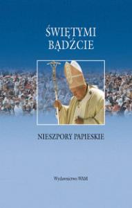Świętymi bądźcie. Nieszpory papieskie. Autor: Ryłko Tadeusz. Dobreksiazki.pl Okładka książki Świętymi bądźcie. Nieszpory papieskie