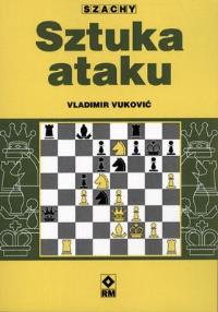 Szachy. Sztuka ataku. Autor: Vladimir Vuković. Dobreksiazki.pl Okładka książki Szachy. Sztuka ataku