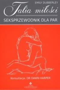 Talia miłości. Seksprzewodnik dla par. Autor: Emily Dubberley. Dobreksiazki.pl Okładka książki Talia miłości. Seksprzewodnik dla par