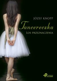 Tancereczka. Autor: Knopp Józef. Dobreksiazki.pl Okładka książki Tancereczka